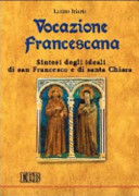 Copertina  Vocazione francescana. Sintesi degli ideali di san Francesco e di santa Chiara
