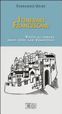 Copertina  Itinerari francescani. Visita ai luoghi dove visse san Francesco