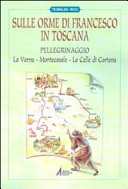 Copertina  Sulle orme di Francesco in Toscana. Pellegrinaggio: La Verna - Montecasale - Le Celle di Cortona