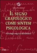 Copertina  Il segno grafologico come sintesi psicologica. Antologia segnica morettiana