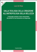 Copertina  Dalla teologia della creazione all'antropologia della bellezza. Il linguaggio simbolico chiave interpretativa del pensiero di San Bonaventura da Bagnoregio