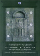 Copertina  I monumenti funerari nei chiostri della basilica antoniana in Padova. Indagini e ricerche per la conservazione