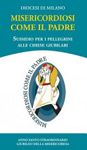 Copertina  Misericordia come il Padre. Sussidio per i pellegrini alle chiese giubilari. Anno Santo straordinario Giubileo della Misericordia 13 dicembre 2015 - 6 novembre 2016