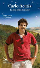 Copertina  Il Servo di Dio Carlo Acutis. La vita oltre il confine