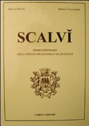 Copertina  Scalvì. Primo dizionario della lingua locale della Val di Scalve, oltre ventimila parole, detti, proverbi, modi di dire