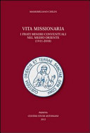 Copertina  Vita missionaria. I frati minori conventuali nel Medio Oriente (1911-2010)