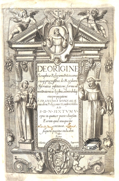 Copertina  De Origine Seraphicae Religionis Franciscanae eiusque progressibus, de Regularis Obseruanciae institutione, forma administrationis ac legibus, admirabilique eius propagatione. F. Francisci Gonzagae eiusdem Religionis Ministri Generalis. Ad S.D.N. Sixtvm V opus in quatuor partes diuisum. Earum quid unaquaeque contineat, sequens pagina indicabit.