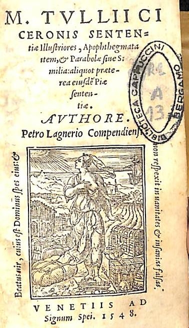 Copertina  M. Tvllii Ciceronis Sententiae illustriores , Apophthegmata item, et Parabolae siue Similia:aliquot praeterea eiusdem Piae Sententiae. Avthore . Petro Lagnerio Compendiensi.