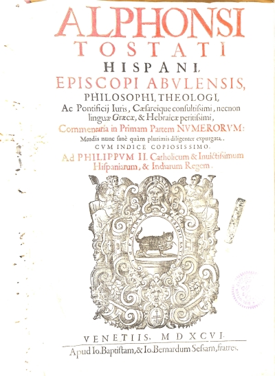 Copertina  Alphonsi Tostati Hispani, Episcopi Abvlensis, Philosophi, Theologi, Ac Pontificij Iuris, Caesareique consultissimi , necnon linguae Graecae, & Hebraicae peritissimi . Commentaria in Primam Partem Nvmerorvm : Méndis nunc sanè quàm plurimis diligenter expurgata . Cvm Indice copiosissimo .