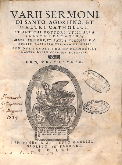 Copertina  Varii sermoni di Santo Agostino , et d'altri catholici , et antichi dottori , vtili alla salvte dell'anime , messi insieme , et fatti volgari da Monsig. Galeazzo Vescovo di Sessa ; Con dve tavole vna de'sermoni , et l'altra delle cose piv notabili .