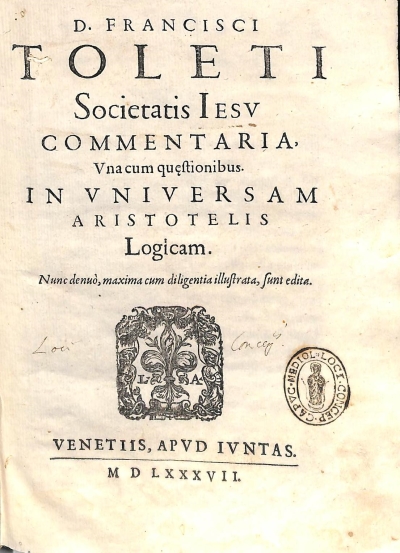 Copertina  D. Francisci Toleti Societatis Iesv Commentaria,Vna cum quaestionibus in vniuersam Aristotelis Logicam. Nunc denuò, maxima cum diligentia illustrata, sunt edita.