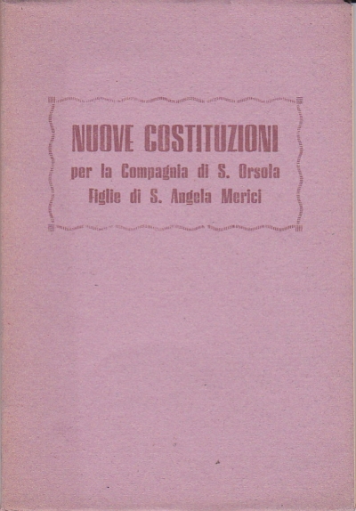 Copertina  Costituzioni per la federazione delle Compagnie di S. Orsola figlie di S. Angela Merici