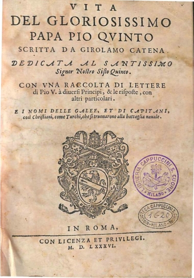 Copertina  Vita del gloriosissimo Papa Pio Qvinto scritta da Girolamo Catena dedicata al santissimo Signor Nostro Sisto Quinto . Con vna raccolta di lettere di Pio V. à diuersi Principi, & le risposte , con altri particolari. E i nomi delle galee, et di capitani , così Christiani, come Turchi,che si trouarono alla battaglia nauale .