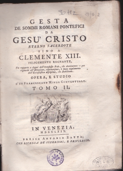 Copertina  Gesta de Sommi Romani Pontefici da Gesù Cristo eterno sacerdote sino a Clemente XIII. felicemente regnante, Per rapporto a dogmi dell'Ortodossa Fede, che decretarono: e per riguardo all'istituzione, riformazione, e buon regolamento dell'Ecclesiastica disciplina, che stabilirono [...] Tomo I ; Tomo II ; Tomo III ; Tomo IV ; Tomo V ; Tomo VI ; Tomo VII ; Tomo VIII