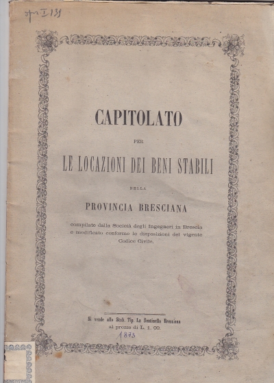 Copertina  Capitolato per le locazioni dei beni stabili nella Provincia bresciana compilato dalla Società degli Ingegneri in Brescia e modificato conforme le disposizioni del vigente Codice Civile