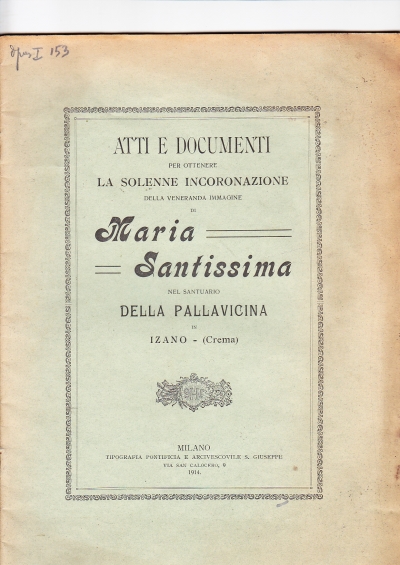 Copertina  Atti e documenti per ottenere la solenne incoronazione della veneranda immagine di Maria Santissima nel Santuario della Pallavicina in Izano - (Crema)