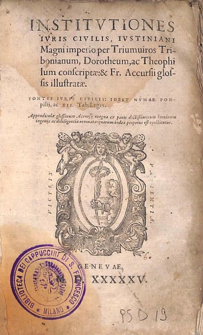Copertina  Institvtiones ivris civilis, Ivstiniani Magni imperio per Triumuiros Tribonianum, Dorotheum, ac Theophilum conscriptae: & Fr. Accursii glossis illustratae. Fontes ivris civilis: idest Nvmae Pompilij, ac XII. Tab. Leges. Appendiculae glossarum Accursij magna ex parte doctissimorum hominum ingenijs ac diligentia renouatae : quarum index proprius est constitutus.