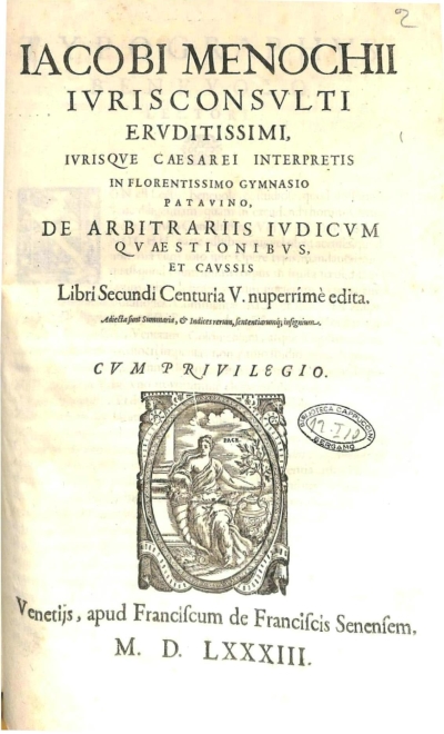 Copertina  Iacobi Menochii ivrisconsvlti ervditissimi, ivrisque Caesarei interpretis in florentissimo Gymnasio Patavino, De arbitrariis iudicvm quaestionibus, et cavssis [i.e.] Libri Secundi Centuria V. nuperrimé edita. Adiecta sunt Summaria, et Indices rerum, sententiarumque insignium.