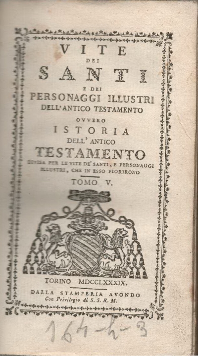 Copertina  Vite dei santi e dei personaggi illustri ovvero istoria dell'Antico Testamento divisa per le vite de' santi, e personaggi illustri, che in esso fiorirono. Tomo 03 ; Tomo 05