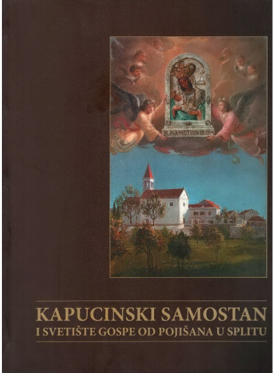Copertina  Kapucinski samostan i svetište Gospe od Pojišana u splitu. Zbornik radova sa znanstvenog skupa održanog u povodu 100. obljetnice dolaska kapucina na Pojišan. Split, 27. svibnja 2009.
