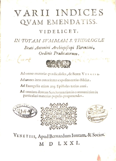 Copertina  Varii Indices qvam emendatiss. videlicet, in totam Svmmam S. Theologiae Beati Antonini Archiepiscopi Florentini, Ordinis Praedicatorum. Ad omnes materias praedicabiles, de Beata Virgine. Ad omnes item autoritates expositas totius Bibliae. Ad Euangelia etiam atque Epistolas totius anni. Ad omnium demum Sanctorum tùm in communi tùm in particulari materias populis proponendas.