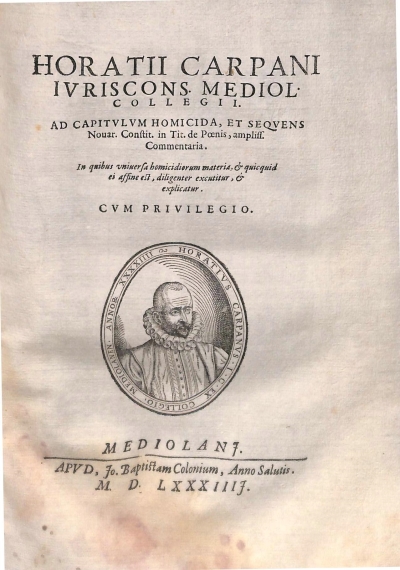 Copertina  Horatii Carpani Ivriscons. Mediol. Collegii. Ad Capitulvm Homicida et seqvens Nouar Constit. in Tit. de Poenis , amplis. Commentaria. In quibus vniuersa homcidiorum materia, et quicquid ei affine est , diligenter excutitur , et explicatur.