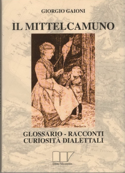Copertina  Il mittelcamuno. Glossario, racconti, curiosità dialettali