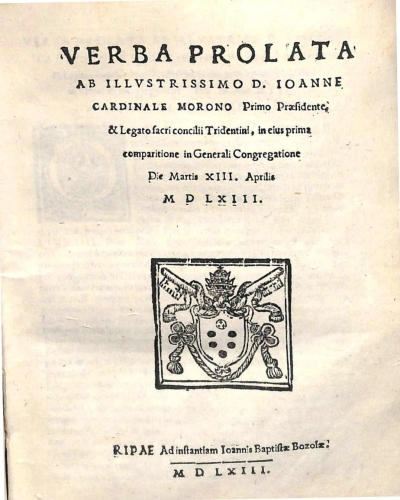 Copertina  Verba prolata ab Illvstrissimo D. Ioanne Cardinale Morono Primo Praesidente, & Legato sacri concilii Tridentini , in eius prima comparitione in Generali Congregatione Die Martis XIII. Aprilis M D L X I I 