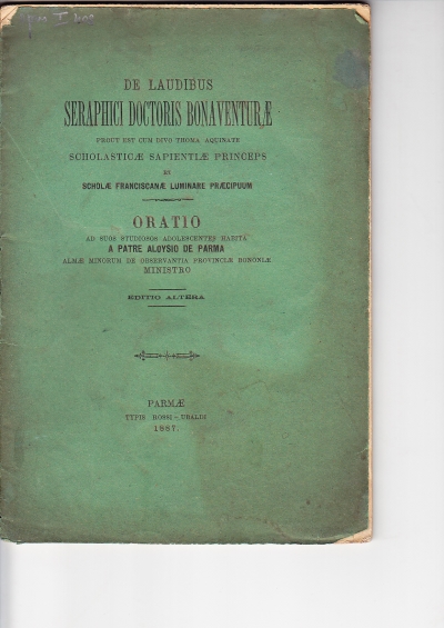 Copertina  De laudibus Seraphici Doctoris Bonaventurae prout est cum divo Thoma Aquinate Scholasticae sapientiae princeps et Scholae franciscanae luminare praecipuum. Oratio ad suos studiosos adolescentes habita a Patre Aloysio de Parma almae Minorum de Observantia Provinciae Bononiae ministro
