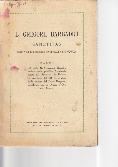 Copertina  B. Gregorii Barbadici sanctitas copia et splendore patefacta signorum. Carme... recitato nella pubblica Accademia tenuta nel Seminario di Padova in occasione del III Centenario della nascita del Beato Gregorio, pubblicato per le Nozze d'Oro dell'Autore