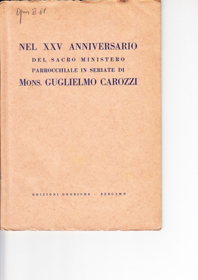 Copertina  Nel XXV Anniversario del Sacro Ministero parrocchiale in Seriate di Mons. Guglielmo Carozzi