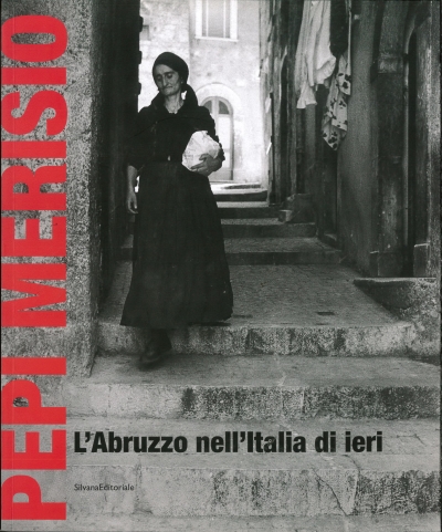 Copertina  L'Abruzzo nell'Italia di ieri. La memoria per il nostro presente in 100 fotografie. [Fondazione Carichieti, Museo Palazzo de' Mayo, Corso Marrucino, 121 - Chieti 13 luglio - 2 ottobre 2011]