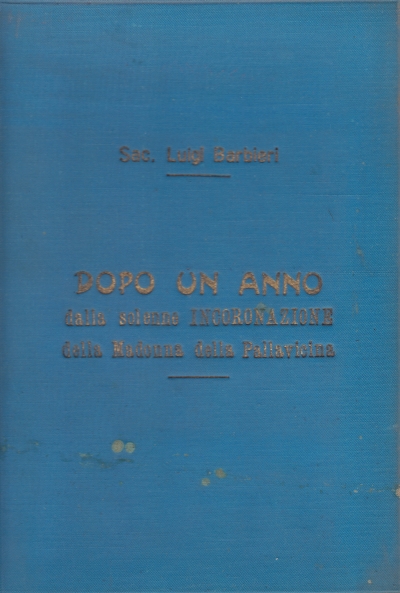 Copertina  Dopo un anno dalla solenne Incoronazione della Madonna della Pallavicina. Izano (Crema) 25 Agosto 1919-1920