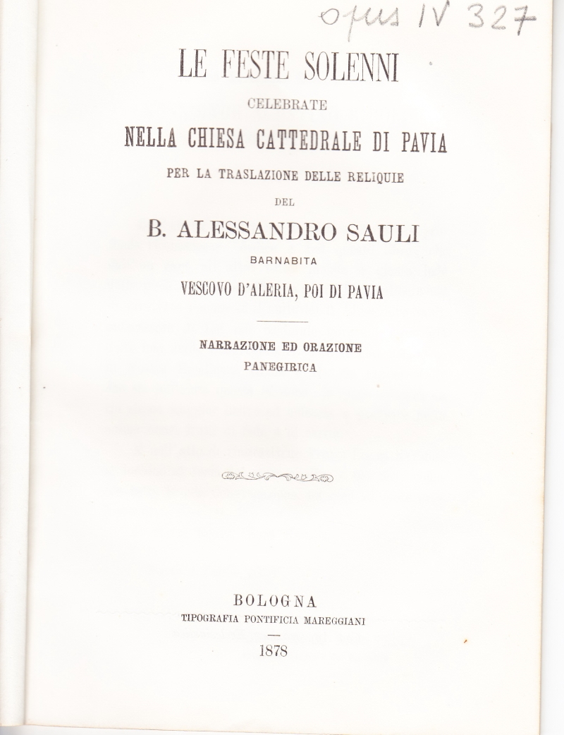 Copertina  Le feste solenni celebrate nella chiesa cattedrale di Pavia per la traslazione delle reliquie del B. Alessandro Sauli Barnabita vescovo d'Aleria, poi di Pavia. Narrazione ed orazione panegirica