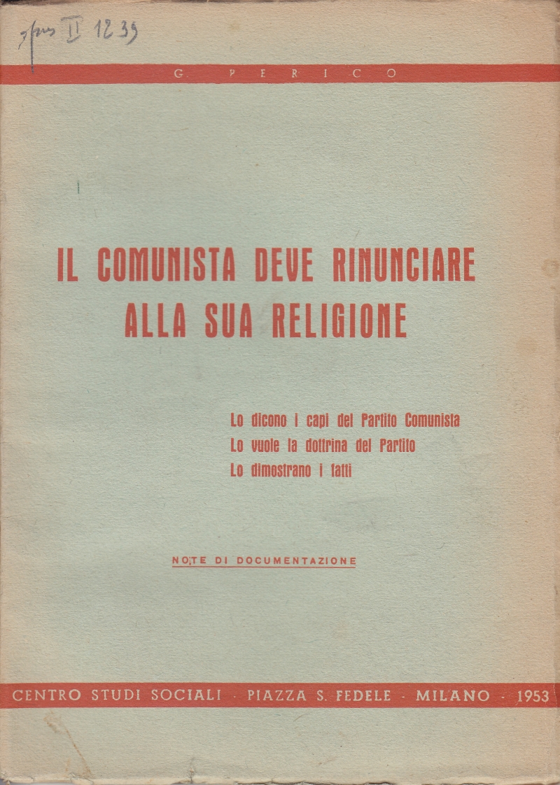 Copertina  Il comunista deve rinunciare alla sua religione. Lo dicono i capi del Partito Comunista. Lo vuole la dottrina del Partito. Lo dimostrano i fatti. Note di documentazione