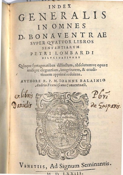 Copertina  Index generalis in omnes D. Bonaventurae svper qvatvor libros Sententiarvm Petri Lombardi dilvcidationes. Quinque syntagmatibus distinctum , absolutumve opus : undique elegantiam , integritatem, & eruditionem apprimè redolens . Avthore R. P. M. Ioanne Balainio Andrio Franciscano Conuentuali