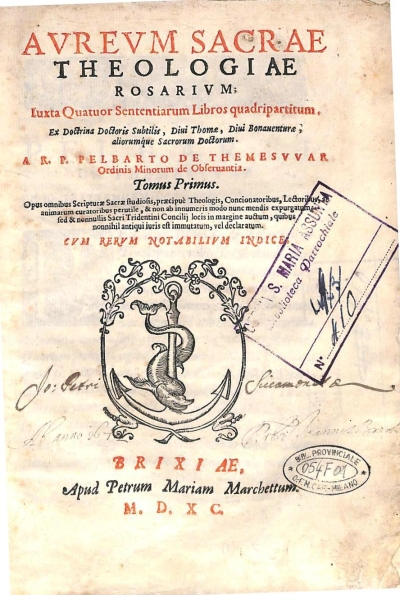 Copertina  Avrevm sacrae theologiae rosarivm; Iuxta Quatuor Sententiarum Libros quadripartitum. Ex Doctrina Doctoris Subtilis , Diui Thomae, Diui Bonauenturae , aliorumque Sacrorum Doctorum. A R. P. Pelbarto de Themesvvar Ordinis Minorum de Obseruantia. Tomus Primus. Opus omnibus Scripturae Sacrae studiosis,praecipuè Theologis, Concionatoribus, Lectoribus, ac animarum curatoribus perutile , & non ab innumeris modo nunc mendis expurgatum, sed & nonnullis Sacri Tridentini Concilij locis in margine auctum , quibus nonnihil antiqui iuris est immutatum, vel declaratum. Cvm rervm notabilivm Indice.