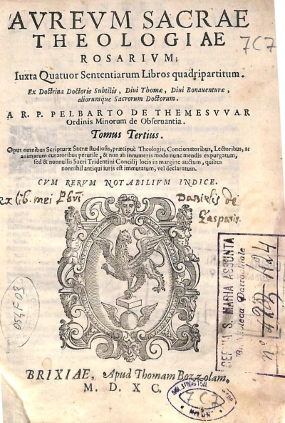 Copertina  Avrevm sacrae theologiae rosarivm ; Iuxta Quatuor Sententiarum Libros quadripartitum . Ex Doctrina Doctoris Subtilis , Diui Thomae , Diui Bonauenturae , aliorumque Sacrorum Doctorum . A R. P. Pelbarto de Themesvvar Ordinis Minorum de Obseruantia . Tomus Tertius . Opus omnibus Scripturae Sacrae studiosis,praecipuè Theologis, Concionatoribus, Lectoribus, ac animarum curatoribus perutile , & non ab innumeris modo nunc mendis expurgatum, sed & nonnullis Sacri Tridentini Concilij locis in margine auctum , quibus nonnihil antiqui iuris est immutatum, vel declaratum. Cvm rervm notabilivm Indice